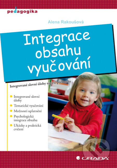 E-kniha: Integrace obsahu vyučování (Alena Rakoušová). Grada, 2009 E-kniha: Integrace obsahu vyučování (Alena Rakoušová). Grada, 2009