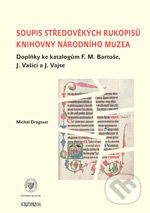 Kniha: Soupis středověkých rukopisů Knihovny Národního muzea (Michal Dragoun). Scriptorium, 2011 Kniha: Soupis středověkých rukopisů Knihovny Národního muzea (Michal Dragoun). Scriptorium, 2011
