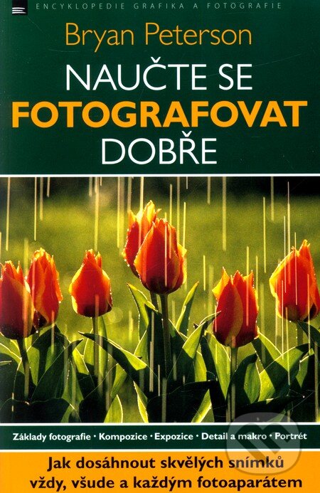 Kniha: Naučte se fotografovat dobře (Bryan Peterson). Zoner Press, 2011 Kniha: Naučte se fotografovat dobře (Bryan Peterson). Zoner Press, 2011