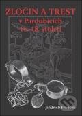 Kniha: Zločin a trest v Pardubicích 16. - 18. století (Jindřich Francek). Oftis, 2011 Kniha: Zločin a trest v Pardubicích 16. - 18. století (Jindřich Francek). Oftis, 2011