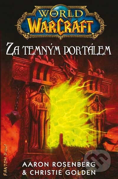Kniha: Warcraft 4: Za temným portálem (Aaron Rosenberg a Christie Golden). FANTOM Print, 2011 Kniha: Warcraft 4: Za temným portálem (Aaron Rosenberg a Christie Golden). FANTOM Print, 2011