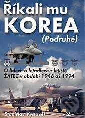 Kniha: Říkali mu Korea (Podruhé) (Stanislav Vystavěl). Svět křídel, 2011 Kniha: Říkali mu Korea (Podruhé) (Stanislav Vystavěl). Svět křídel, 2011