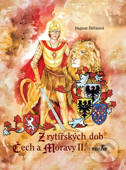 Kniha: Z rytířských dob Čech a Moravy II. (Dagmar Štětinová). MarieTum, 2011 Kniha: Z rytířských dob Čech a Moravy II. (Dagmar Štětinová). MarieTum, 2011