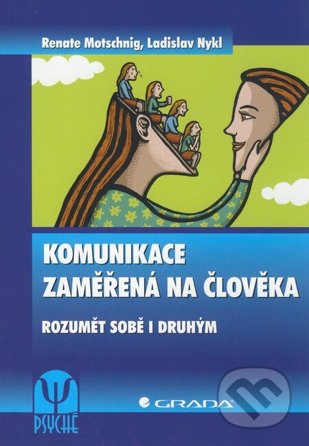 Kniha: Komunikace zaměřená na člověka (Ladislav Nykl a Renate Motschnig). Grada, 2011 Kniha: Komunikace zaměřená na člověka (Ladislav Nykl a Renate Motschnig). Grada, 2011
