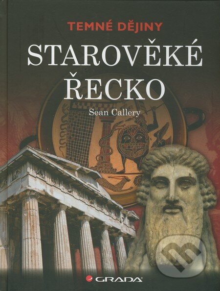 Kniha: Starověké Řecko (Sean Callery). Grada, 2011 Kniha: Starověké Řecko (Sean Callery). Grada, 2011