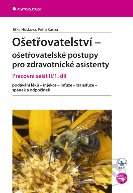 E-kniha: Ošetřovatelství - ošetřovatelské postupy pro zdravotnické asistenty (Jitka Hůsková a Petra Kašná). Grada, 2009 E-kniha: Ošetřovatelství - ošetřovatelské postupy pro zdravotnické asistenty (Jitka Hůsková a Petra Kašná). Grada, 2009
