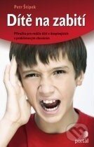 Kniha: Dítě na zabití (Petr Štípek). Portál, 2011 Kniha: Dítě na zabití (Petr Štípek). Portál, 2011