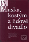 Kniha: Maska, kostým a lidové divadlo (Česká orientalistická společnost). Česká orientalistická společnost, 2002 Kniha: Maska, kostým a lidové divadlo (Česká orientalistická společnost). Česká orientalistická společnost, 2002