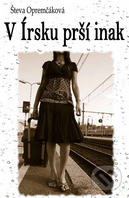 Kniha: V Írsku prší inak (Števa Opremčáková). HladoHlas, 2011 Kniha: V Írsku prší inak (Števa Opremčáková). HladoHlas, 2011