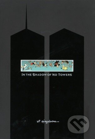Kniha: In the Shadow of No Towers (Art Spiegelman). Random House, 2004 Kniha: In the Shadow of No Towers (Art Spiegelman). Random House, 2004