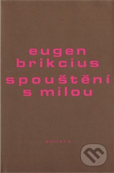 Spouštění s milou - Eugen Brikcius, Gallery, 2011