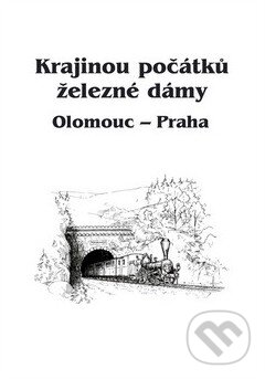 Kniha: Krajinou počátků železné dámy Olomouc – Praha (Radim Dušek). Oftis, 2011 Kniha: Krajinou počátků železné dámy Olomouc – Praha (Radim Dušek). Oftis, 2011