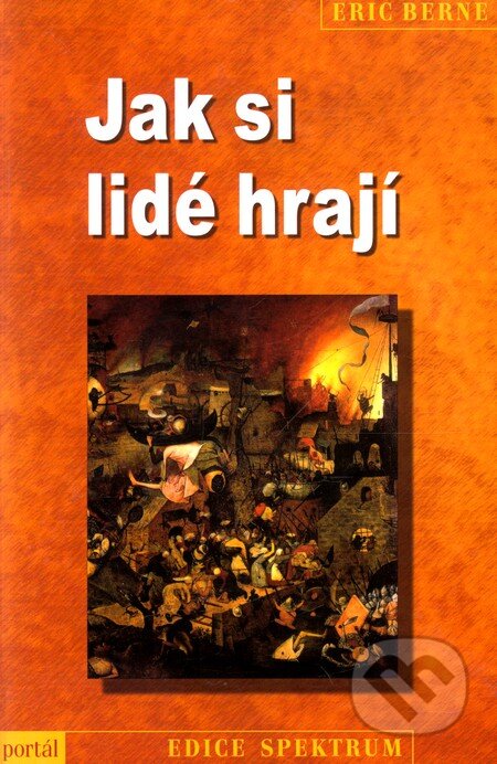 Kniha: Jak si lidé hrají (Eric Berne). Portál, 2011 Kniha: Jak si lidé hrají (Eric Berne). Portál, 2011