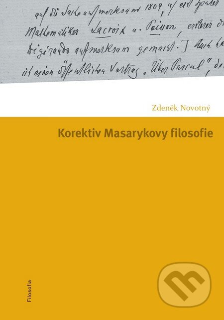 Kniha: Korektiv Masarykovy filosofie (Zdeněk Novotný). Filosofia, 2011 Kniha: Korektiv Masarykovy filosofie (Zdeněk Novotný). Filosofia, 2011