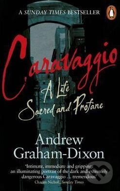 Caravaggio - Andrew Graham-Dixon, Penguin Books, 2011