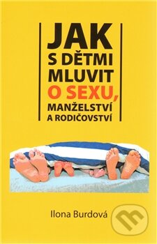 Kniha: Jak s dětmi mluvit o sexu, manželství a rodičovství (Ilona Burdová). Kartuzianské nakladatelství, 2011 Kniha: Jak s dětmi mluvit o sexu, manželství a rodičovství (Ilona Burdová). Kartuzianské nakladatelství, 2011