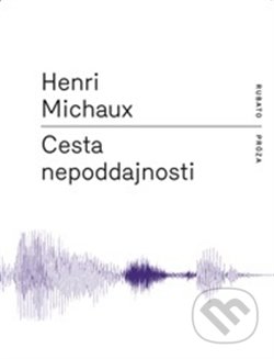 Cesta nepoddajnosti - Henri Michaux, RUBATO, 2011