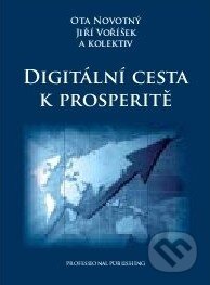 Kniha: Digitální cesta k prosperitě (Jiří Voříšek, Ota Novotný a kolektív). Professional Publishing, 2011 Kniha: Digitální cesta k prosperitě (Jiří Voříšek, Ota Novotný a kolektív). Professional Publishing, 2011
