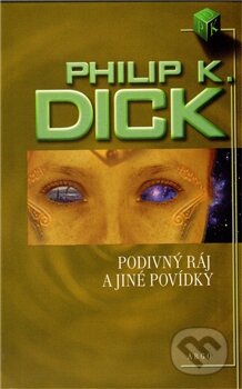 Kniha: Podivný ráj a jiné povídky (Philip K. Dick). Argo, 2011 Kniha: Podivný ráj a jiné povídky (Philip K. Dick). Argo, 2011