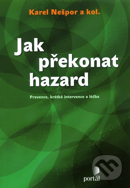 Kniha: Jak překonat hazard (Karel Nešpor a kolektív). Portál, 2011 Kniha: Jak překonat hazard (Karel Nešpor a kolektív). Portál, 2011