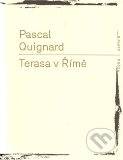 Kniha: Terasa v Římě (Pascal Quignard). RUBATO, 2011 Kniha: Terasa v Římě (Pascal Quignard). RUBATO, 2011