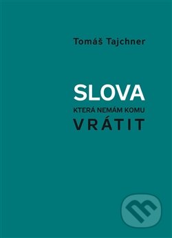 Kniha: Slova, která nemám komu vrátit (Tomáš Tajchner). 65. pole, 2011 Kniha: Slova, která nemám komu vrátit (Tomáš Tajchner). 65. pole, 2011