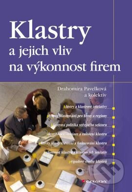Kniha: Klastry a jejich vliv na výkonnost firem (Drahomíra Pavelková). Grada, 2009 Kniha: Klastry a jejich vliv na výkonnost firem (Drahomíra Pavelková). Grada, 2009