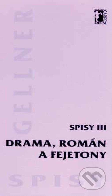 E-kniha: Drama, román a fejetony – Spisy III (František Gellner). Carpe diem E-kniha: Drama, román a fejetony – Spisy III (František Gellner). Carpe diem