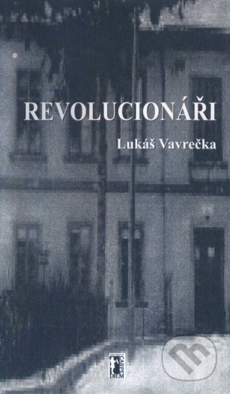 E-kniha: Revolucionáři (Lukáš Vavrečka). Carpe diem, 2011 E-kniha: Revolucionáři (Lukáš Vavrečka). Carpe diem, 2011