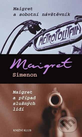 Kniha: Maigret a sobotní návštěvník / Maigret a případ slušných lidí (Georges Simenon). Knižní klub, 2011 Kniha: Maigret a sobotní návštěvník / Maigret a případ slušných lidí (Georges Simenon). Knižní klub, 2011