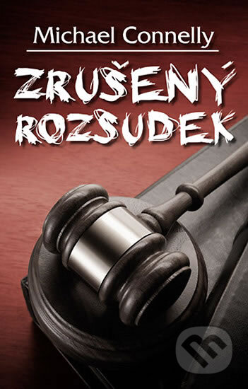 Kniha: Zrušený rozsudek (Michael Connelly). Domino, 2011 Kniha: Zrušený rozsudek (Michael Connelly). Domino, 2011