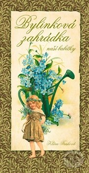 Kniha: Bylinková zahrádka naší babičky (Klára Trnková). Studio Trnka, 2011 Kniha: Bylinková zahrádka naší babičky (Klára Trnková). Studio Trnka, 2011