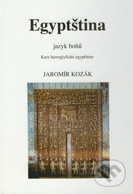 Egyptština - Jazyk bohů - Jaromír Kozák, Onyx, 2010