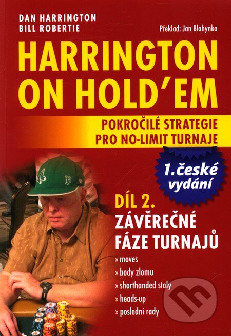 Kniha: Harrington on Hold'em - Pokročilé strategie pro no-limit turnaje (Díl 2.) (Bill Robertie a Dan Harrington). Poker Books, 2010 Kniha: Harrington on Hold'em - Pokročilé strategie pro no-limit turnaje (Díl 2.) (Bill Robertie a Dan Harrington). Poker Books, 2010