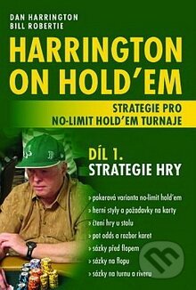Kniha: Harrington on Hold'em - Strategie pro no-limit hold'em turnaje (Díl 1.) (Bill Robertie a Dan Harrington). Poker Books, 2009 Kniha: Harrington on Hold'em - Strategie pro no-limit hold'em turnaje (Díl 1.) (Bill Robertie a Dan Harrington). Poker Books, 2009