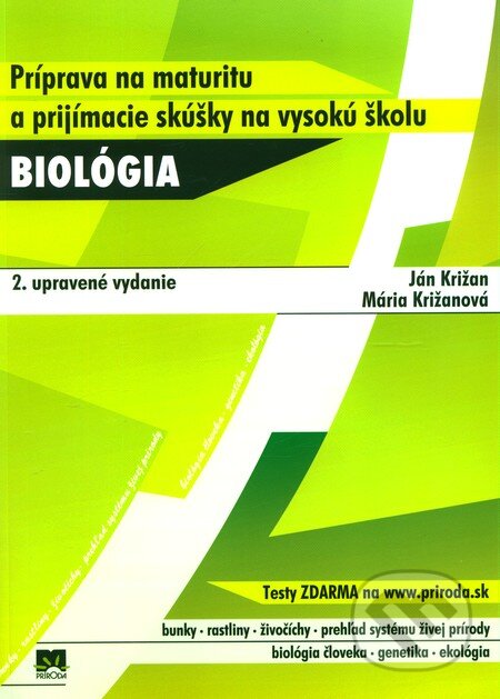 Kniha: Biológia - Príprava na maturitu a prijímacie skúšky na vysokú školu (Ján Križan a Mária Križanová). Príroda, 2011 Kniha: Biológia - Príprava na maturitu a prijímacie skúšky na vysokú školu (Ján Križan a Mária Križanová). Príroda, 2011