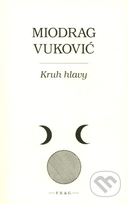 Kniha: Kruh hlavy (Miodrag Vuković). F. R. & G., 2008 Kniha: Kruh hlavy (Miodrag Vuković). F. R. & G., 2008