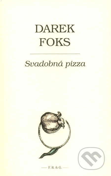 Kniha: Svadobná pizza (Darek Foks). F. R. & G., 2007 Kniha: Svadobná pizza (Darek Foks). F. R. & G., 2007
