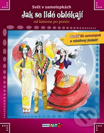 Kniha: Jak se lidé oblékají od kimona po pončo (Rebo). Rebo, 2010 Kniha: Jak se lidé oblékají od kimona po pončo (Rebo). Rebo, 2010