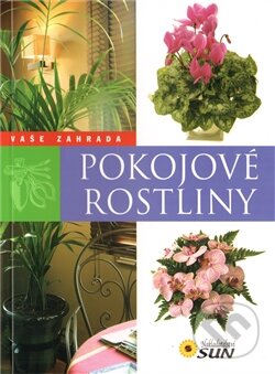Kniha: Vaše zahrada - pokojové rostliny (SUN). SUN, 2011 Kniha: Vaše zahrada - pokojové rostliny (SUN). SUN, 2011