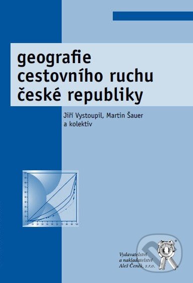 Geografie cestovního ruchu České republiky - Jiří Vystoupil, Martin Šauer, Aleš Čeněk, 2011