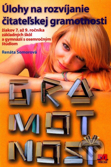 Kniha: Úlohy na rozvíjanie čitateľskej gramotnosti žiakov 7. až 9. ročníka základných škôl a gymnázií s osemročným štúdiom (Renáta Somorová). Príroda, 2011 Kniha: Úlohy na rozvíjanie čitateľskej gramotnosti žiakov 7. až 9. ročníka základných škôl a gymnázií s osemročným štúdiom (Renáta Somorová). Príroda, 2011