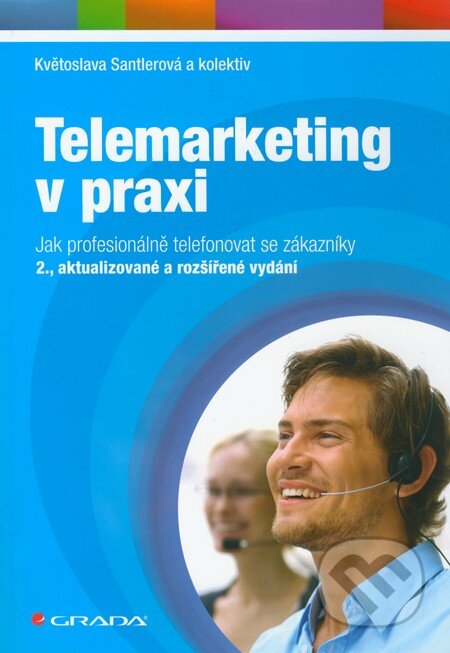 Kniha: Telemarketing v praxi (Květoslava Santlerová a kolektiv). Grada, 2011 Kniha: Telemarketing v praxi (Květoslava Santlerová a kolektiv). Grada, 2011