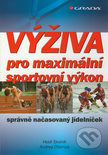 Kniha: Výživa pro maximální sportovní výkon (Andrea Chernus a Heidi Skolnik). Grada, 2011 Kniha: Výživa pro maximální sportovní výkon (Andrea Chernus a Heidi Skolnik). Grada, 2011