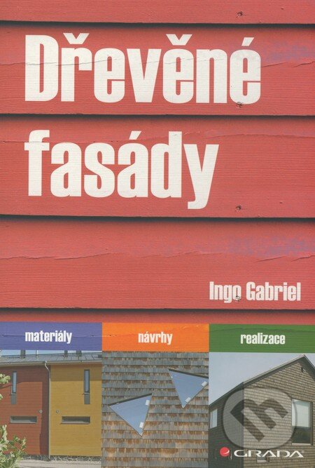 Kniha: Dřevěné fasády (Ingo Gabriel). Grada, 2011 Kniha: Dřevěné fasády (Ingo Gabriel). Grada, 2011