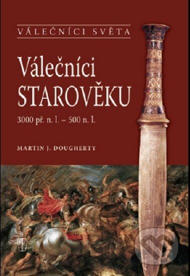 Kniha: Válečníci starověku (Martin J. Dougherty). Naše vojsko CZ, 2011 Kniha: Válečníci starověku (Martin J. Dougherty). Naše vojsko CZ, 2011