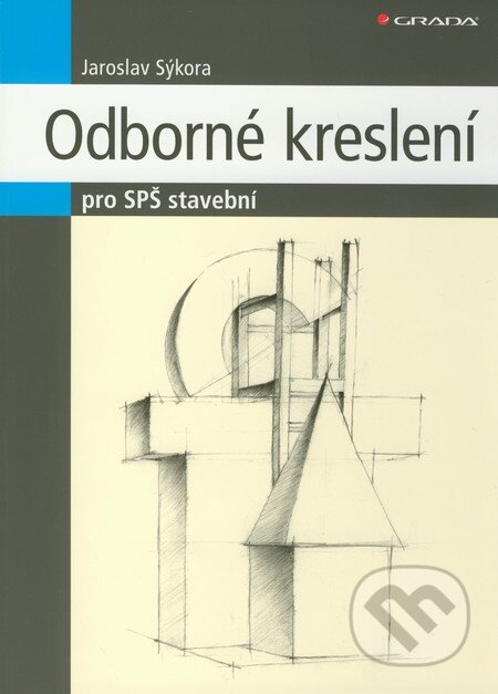 Kniha: Odborné kreslení pro SPŠ stavební (Jaroslav Sýkora). Grada, 2011 Kniha: Odborné kreslení pro SPŠ stavební (Jaroslav Sýkora). Grada, 2011