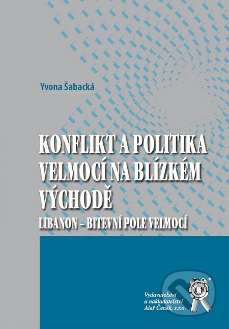 Kniha: Konflikt a politika velmocí na Blízkém východě (Yvona Šabacká). Aleš Čeněk, 2012 Kniha: Konflikt a politika velmocí na Blízkém východě (Yvona Šabacká). Aleš Čeněk, 2012