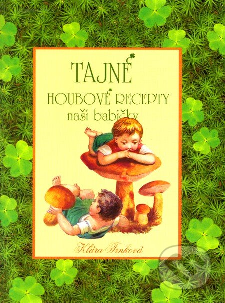 Kniha: Tajné houbové recepty naší babičky (Klára Trnková). Studio Trnka, 2011 Kniha: Tajné houbové recepty naší babičky (Klára Trnková). Studio Trnka, 2011