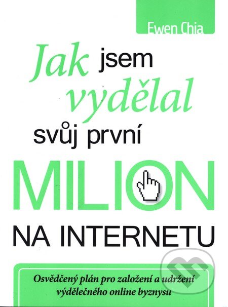 Kniha: Jak jsem vydělal svůj první milion na internetu (Ewen Chia). BIZBOOKS, 2011 Kniha: Jak jsem vydělal svůj první milion na internetu (Ewen Chia). BIZBOOKS, 2011